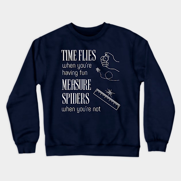 Time Flies & Measure Spiders Crewneck Sweatshirt by donovanh